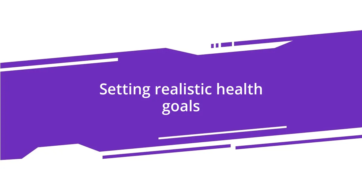 Setting realistic health goals