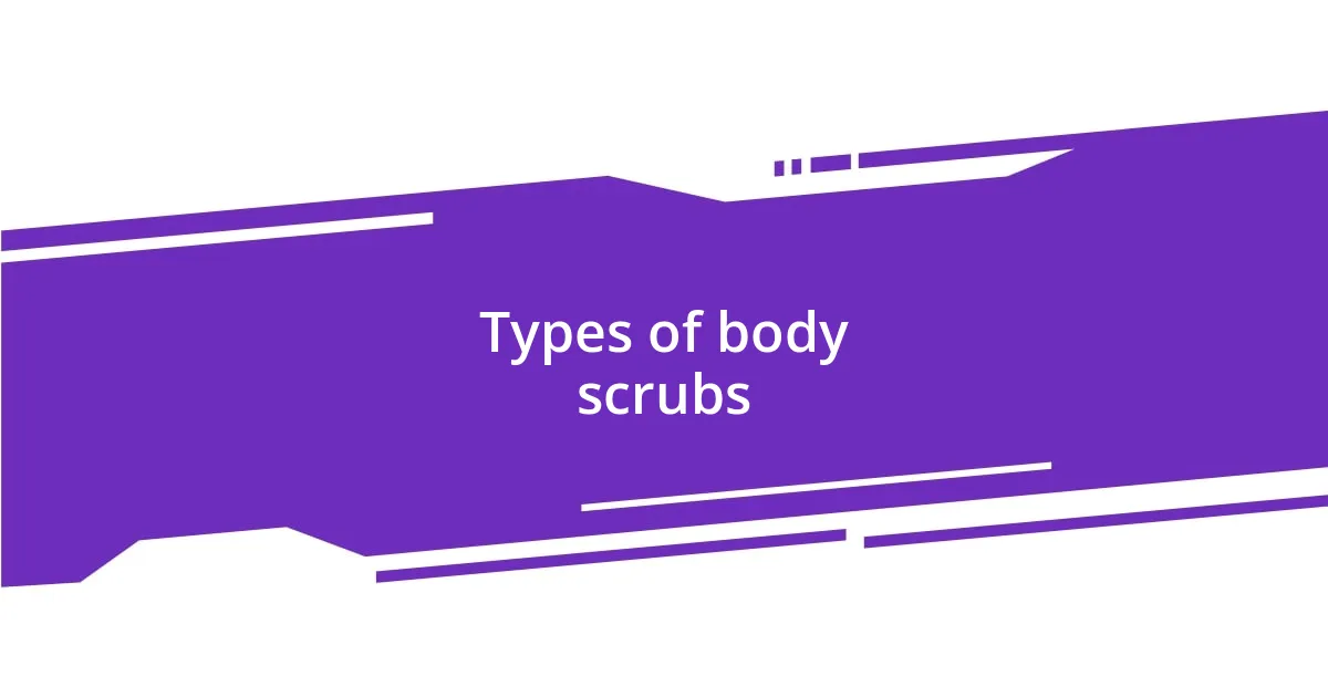 Types of body scrubs